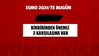 Euro 2024’te heyecan sürüyor. Bugün birbirinden heyecanlı 3 karşılaşma var.