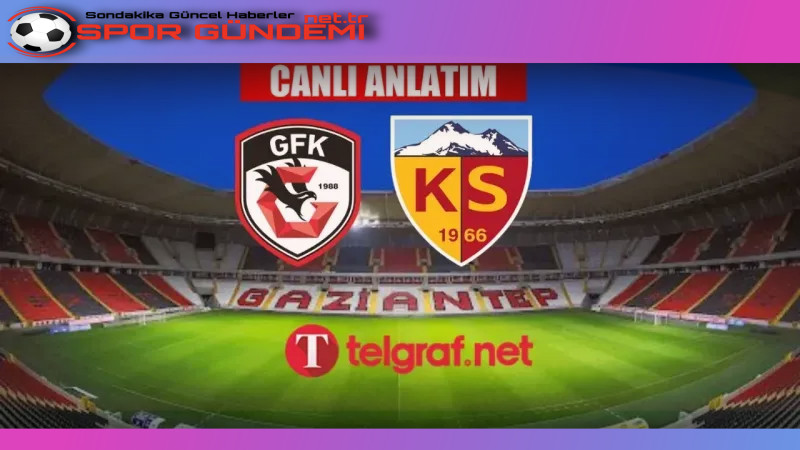 Gaziantep FK-Kayserispor Maçı CANLI Yayında! - SPOR GÜNDEMİ