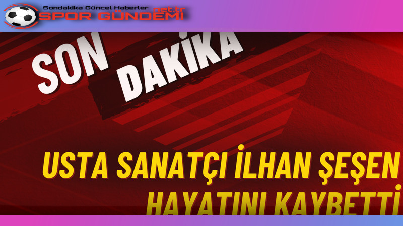 Ünlü sanatçı İlhan Şeşen’in ailesi, duygusal bir veda mesajı yayınladı.